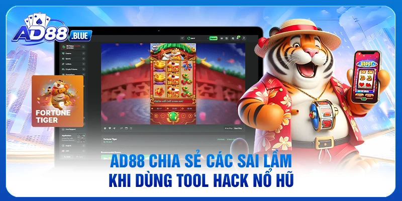 AD88 chia sẻ các sai lầm khi dùng tool hack nổ hũ