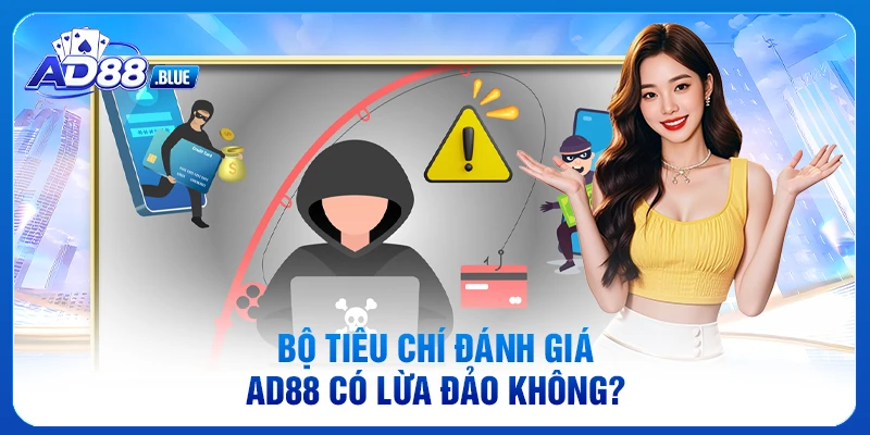 Bộ tiêu chí đánh giá AD88 có lừa đảo không?