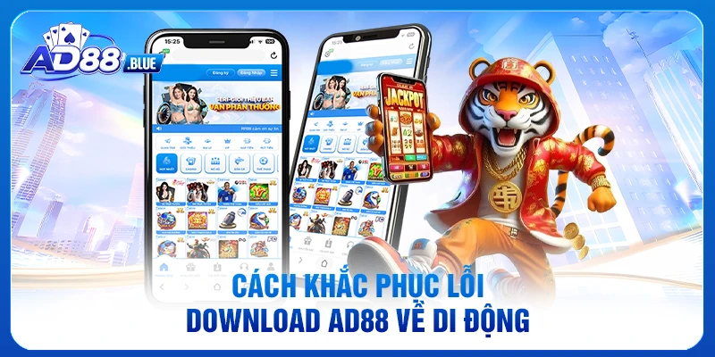 Cách khắc phục lỗi tải app AD88 về di động