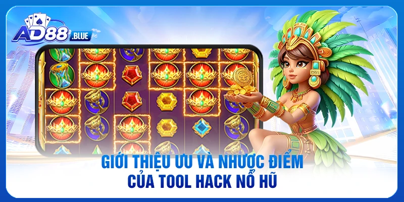 Giới thiệu ưu và nhược điểm của tool hack nổ hũ