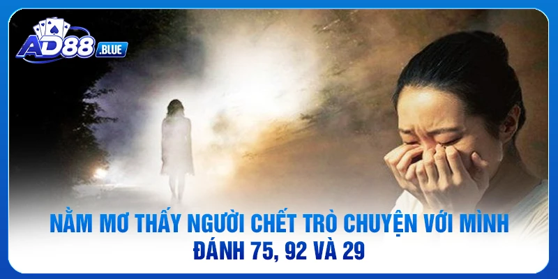 Nằm mơ thấy người chết trò chuyện với mình đánh 75, 92 và 29