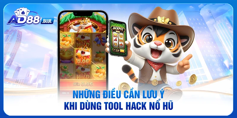 Những điều cần lưu ý khi dùng tool hack nổ hũ