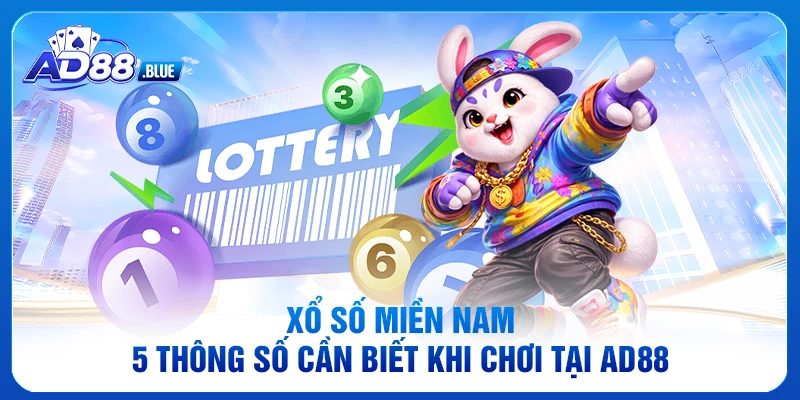 Xổ Số Miền Nam - 5 Thông Số Cần Biết Khi Chơi Tại AD88
