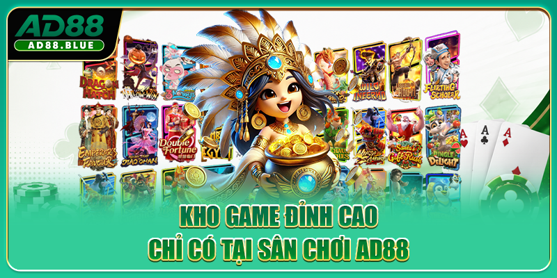 Kho game đỉnh cao chỉ có tại sân chơi AD88